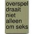 Overspel draait niet alleen om seks