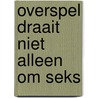Overspel draait niet alleen om seks door Sjaak Vane