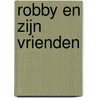 Robby en zijn vrienden by Kolet Janssen