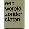 Een wereld zonder staten door Dago Steenis