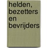 Helden, bezetters en bevrijders door Anton Verhey