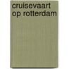 Cruisevaart op Rotterdam door Cor van Gent