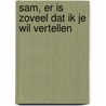 Sam, er is zoveel dat ik je wil vertellen door Mario Demesmaeker
