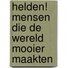 Helden! mensen die de wereld mooier maakten by Janny van der Molen