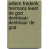 Willem Frederik Hermans leest de god denkbaar, denkbaar de god door Willem Frederik Hermans
