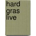 Hard gras live