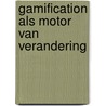 Gamification als motor van verandering by Bart Hufen