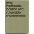 Rural livelihoods, location and vulnerable environments