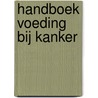 Handboek voeding bij kanker by Unknown