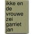 Ikke en de vrouwe zei Garriet Jan