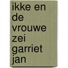 Ikke en de vrouwe zei Garriet Jan door Havanha