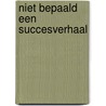 Niet bepaald een succesverhaal by Dirk Zeelenberg