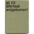 Gij zijt allemaal welgekomen!