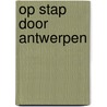 Op stap door Antwerpen by Tanguy Ottomer