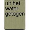 Uit het water getogen door Jannie Koetsier-Schokker