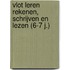 Vlot leren rekenen, schrijven en lezen (6-7 j.)