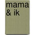 Mama & ik