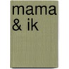Mama & ik by Unknown