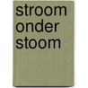 Stroom onder stoom by Paul Maertens