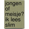 Jongen of meisje? Ik lees slim door Onbekend