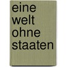 Eine Welt ohne Staaten door Dago Steenis