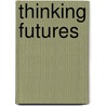 Thinking futures by Derrick Gosselin