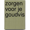 Zorgen voor je goudvis by Anita Ganeri