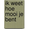 Ik weet hoe mooi je bent door Roselien Brondy