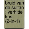 Bruid van de sultan ; Verhitte kus (2-in-1) door Abby Green