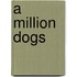 A million dogs