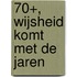 70+, wijsheid komt met de jaren