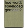 Hoe wordt speelgoed gemaakt? door John Malam