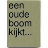 Een oude boom kijkt... door Rob De Winter