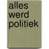 Alles werd politiek