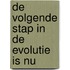 De volgende stap in de evolutie is NU