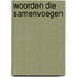 Woorden die samenvoegen