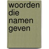 Woorden die namen geven door Anita Ganeri