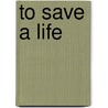 To save a life by Unknown