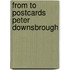 FROM TO Postcards Peter Downsbrough