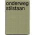 Onderweg stilstaan