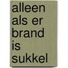 Alleen als er brand is sukkel door Martijn van Koolwijk