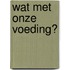 Wat met onze voeding?