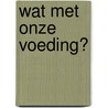 Wat met onze voeding? by Wannes Keulemans