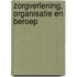 Zorgverlening, organisatie en beroep