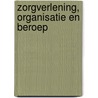 Zorgverlening, organisatie en beroep door Onbekend