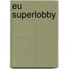 EU Superlobby door Milos Labovic