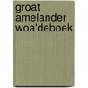 Groat Amelander Woa'deboek door Anton G. Oud