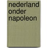 Nederland onder Napoleon by Bart Verheijen