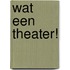 Wat een theater!