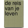 De reis van je leven by Ina van der Beek